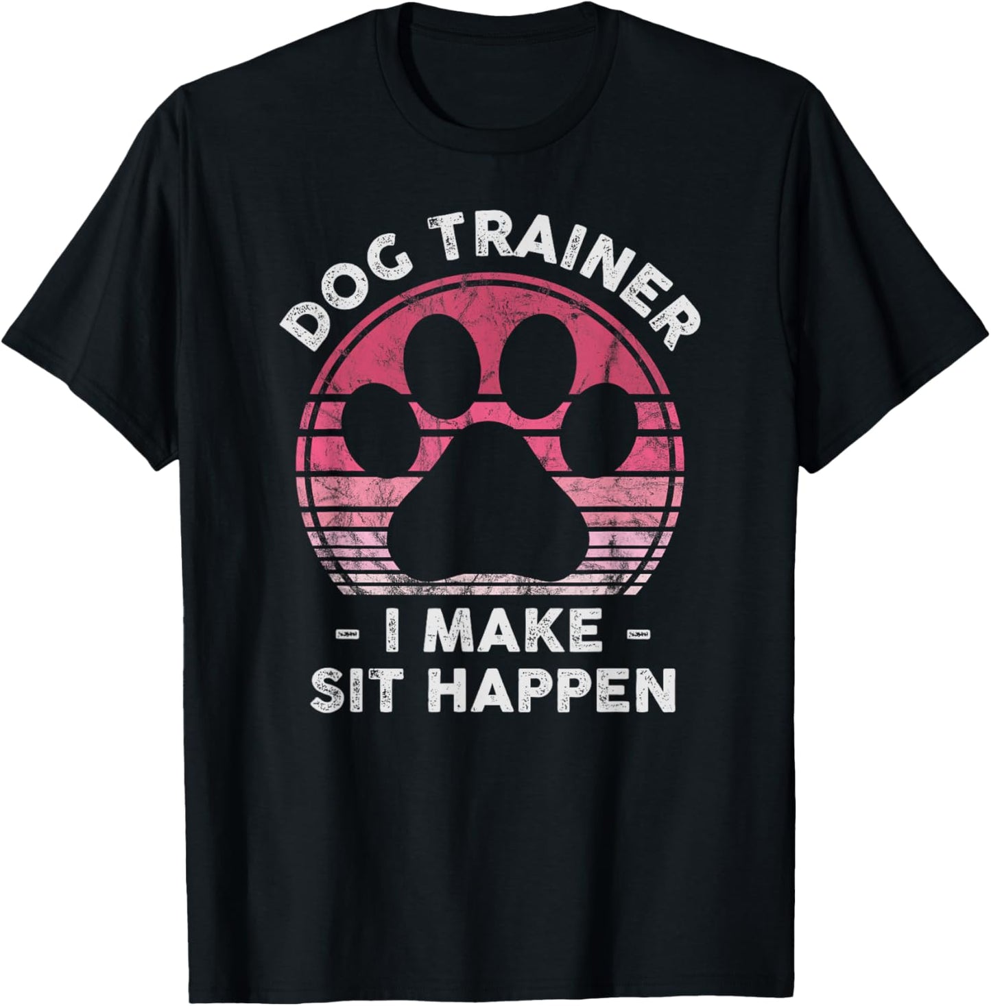Dog Trainer I Make Sit Happen - Funny Womens Dog Lover Pun T-Shirt