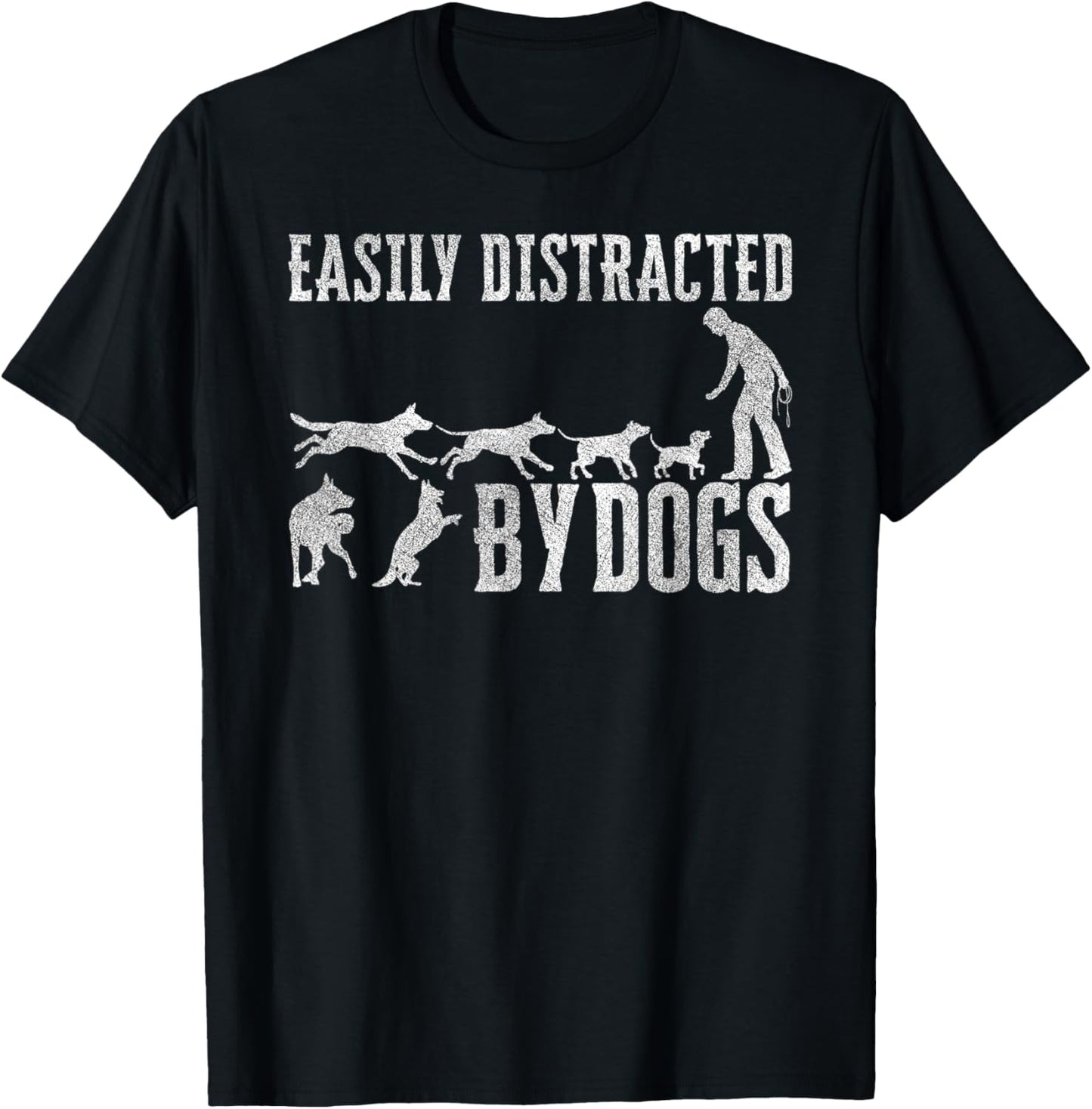 Easily Distracted By Dogs Funny Pet Dog Lover T-Shirt