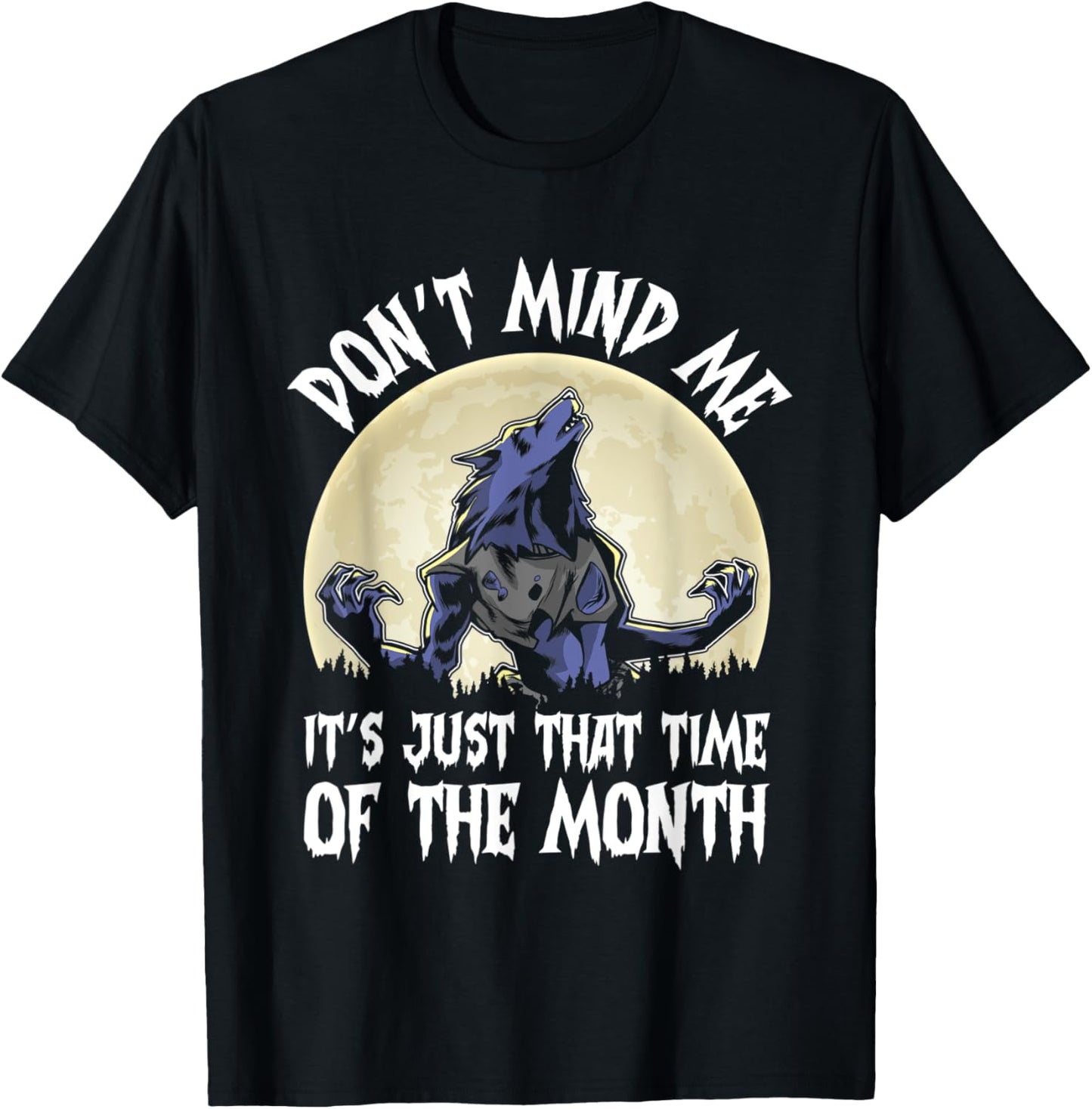 Don't Mind Me It's Just That Time Of The Month Werewolf Moon T-Shirt
