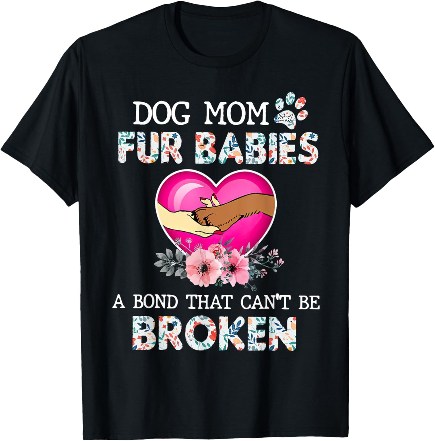 Dog Mom And Fur Babies A Bond That Can't Be Broken Men Women T-Shirt