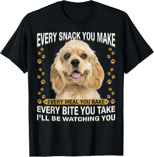 Every Snack You Make Funny American Cocker Spaniel Lovers T-Shirt