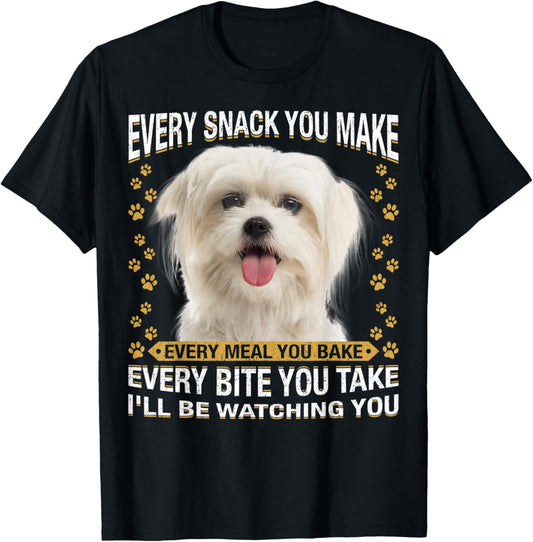 Every Snack You Make Funny Maltese Dog Mom, Dog Dad Men Women Kids T-Shirt