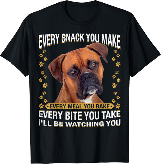 Every Snack You Make Funny Boxer Dog Mom, Dog Dad T-Shirt