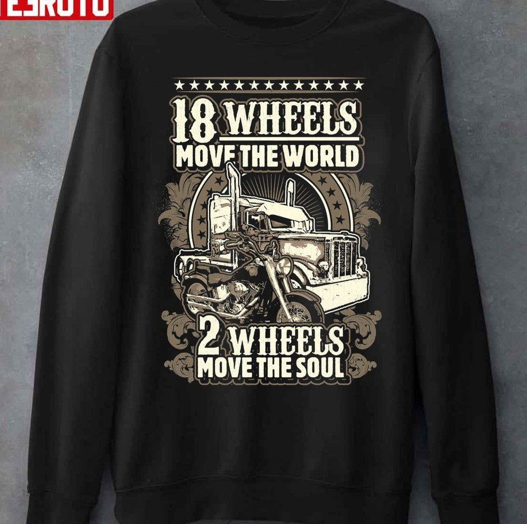 18 Wheels Move The World 2 Wheels Move The Soul Unisex T-Shirt