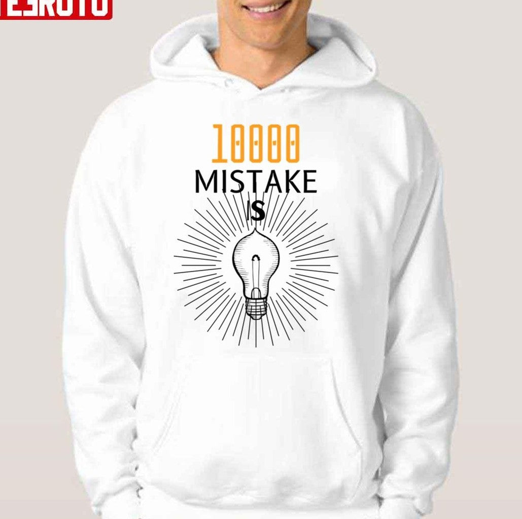 10000 Mistake Is Thomas Edison Unisex Hoodie
