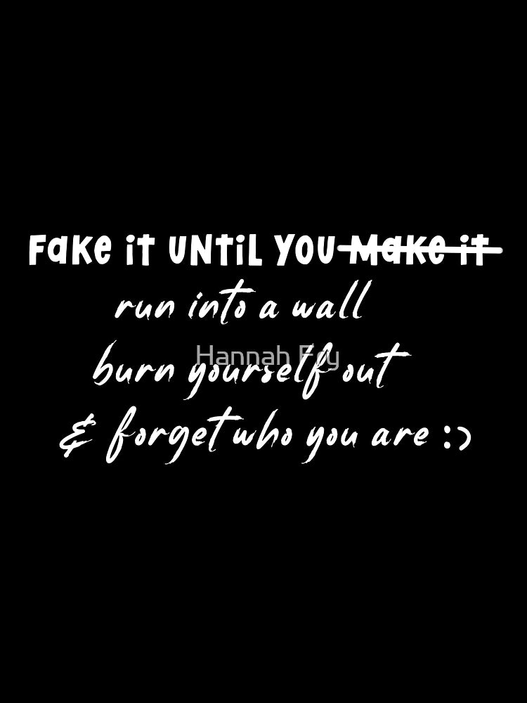 Fake it until you... (white)