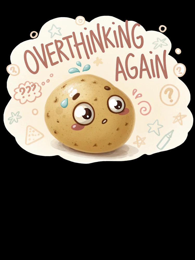 Overthinking Potato