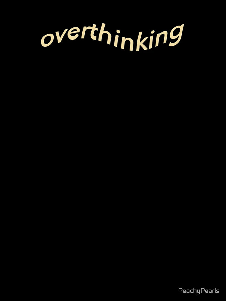 Overthinking flowy text aesthetic