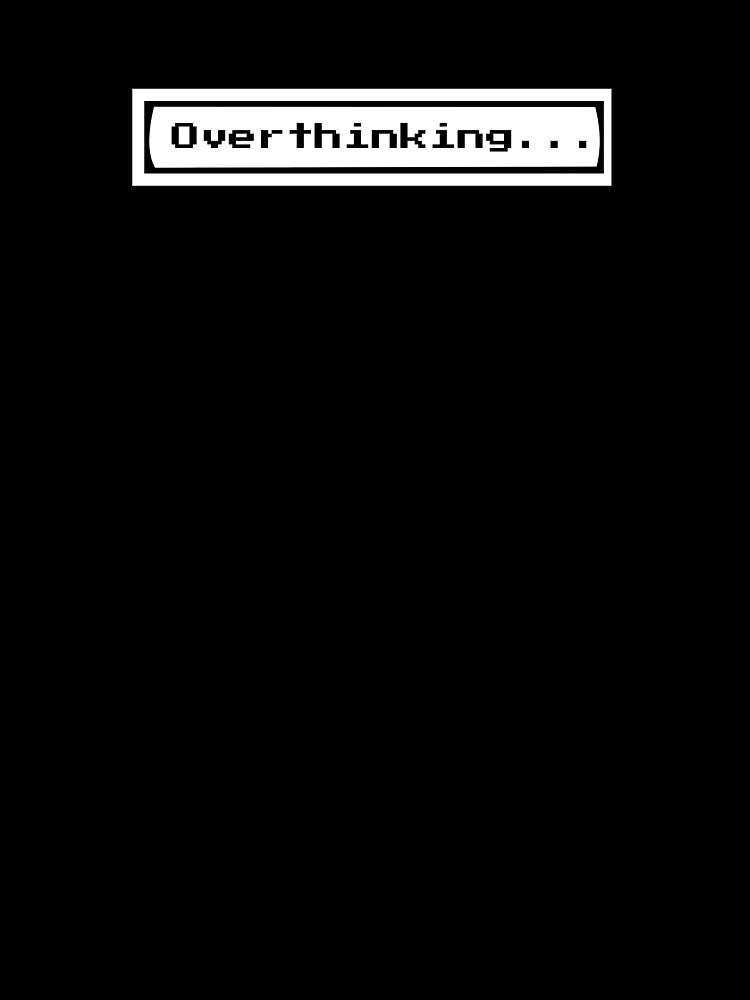 Overthinking ; Overthinker Quote