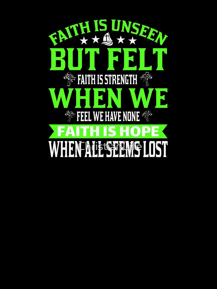 Faith is Unseen But Felt, Faith Hope Love, Christian, Believer, Bible Verse