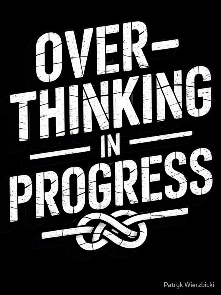 OVERTHINKING IN PROGRESS