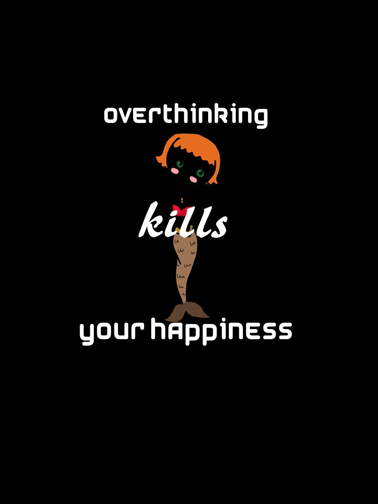 overthinking kills your happiness hot T- Shirt
