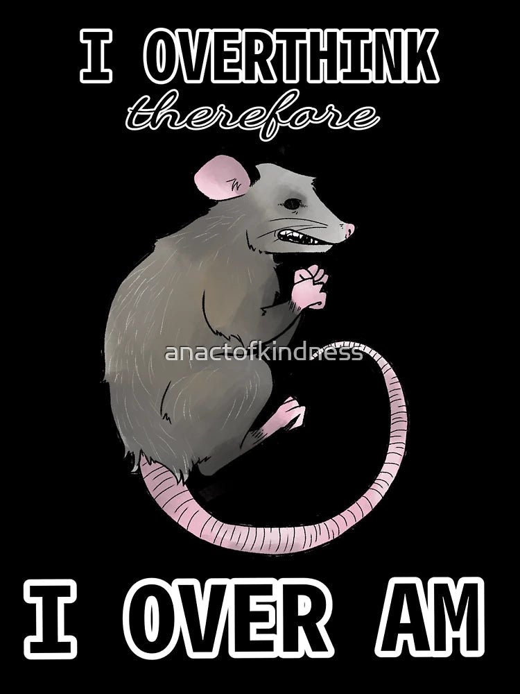 overthinking opossum