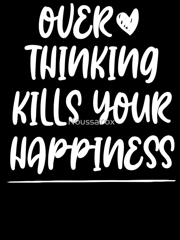 Overthinking kills your happiness ,inspirational quotes