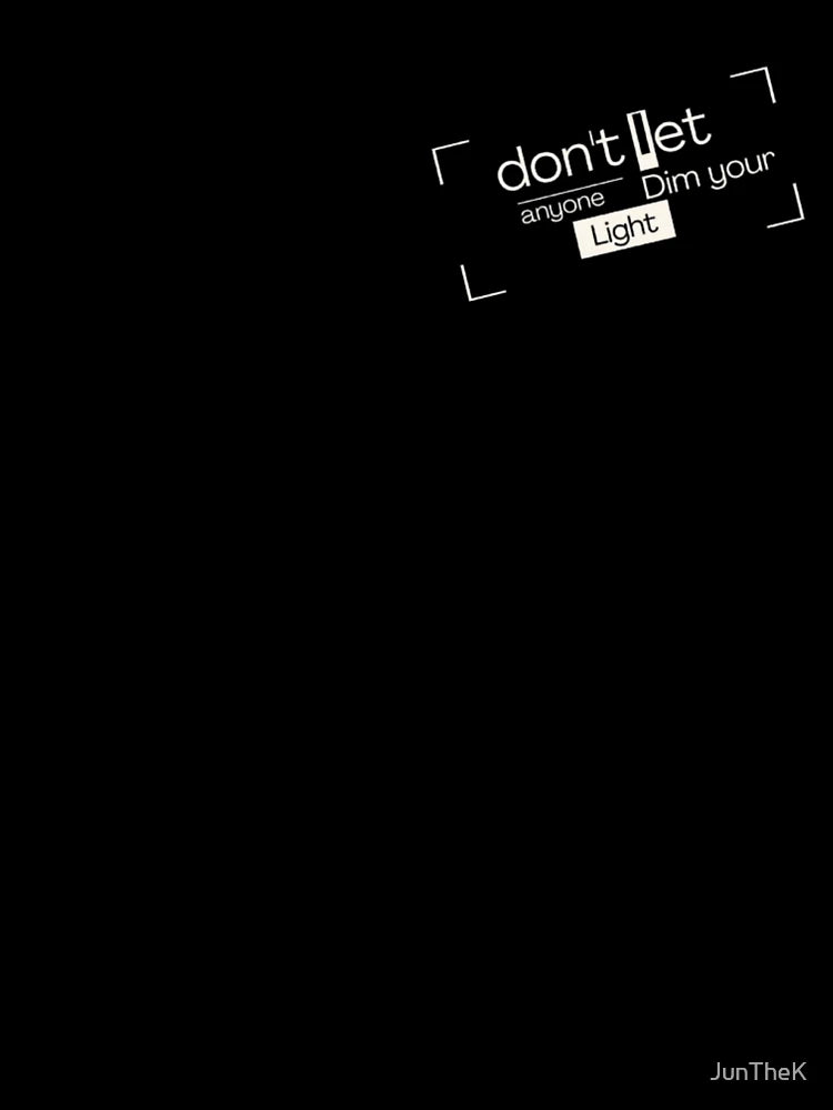 Don't let Anyone Dim your Light