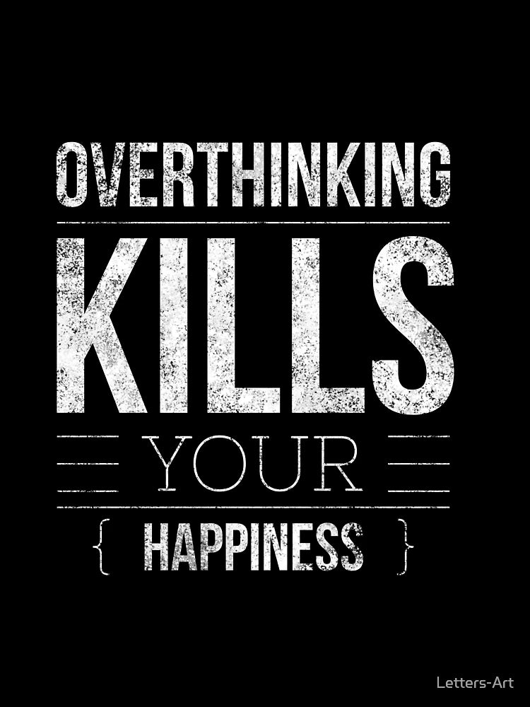 overthinking kills your happiness