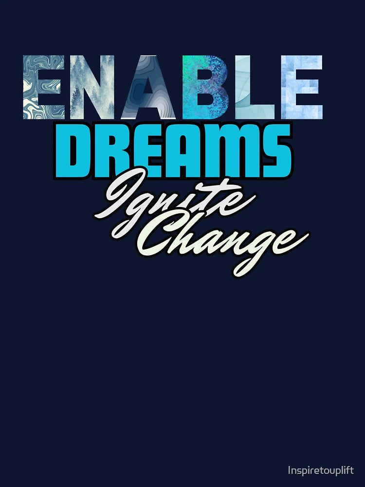 ENABLE DREAMS IGNITE CHANGE