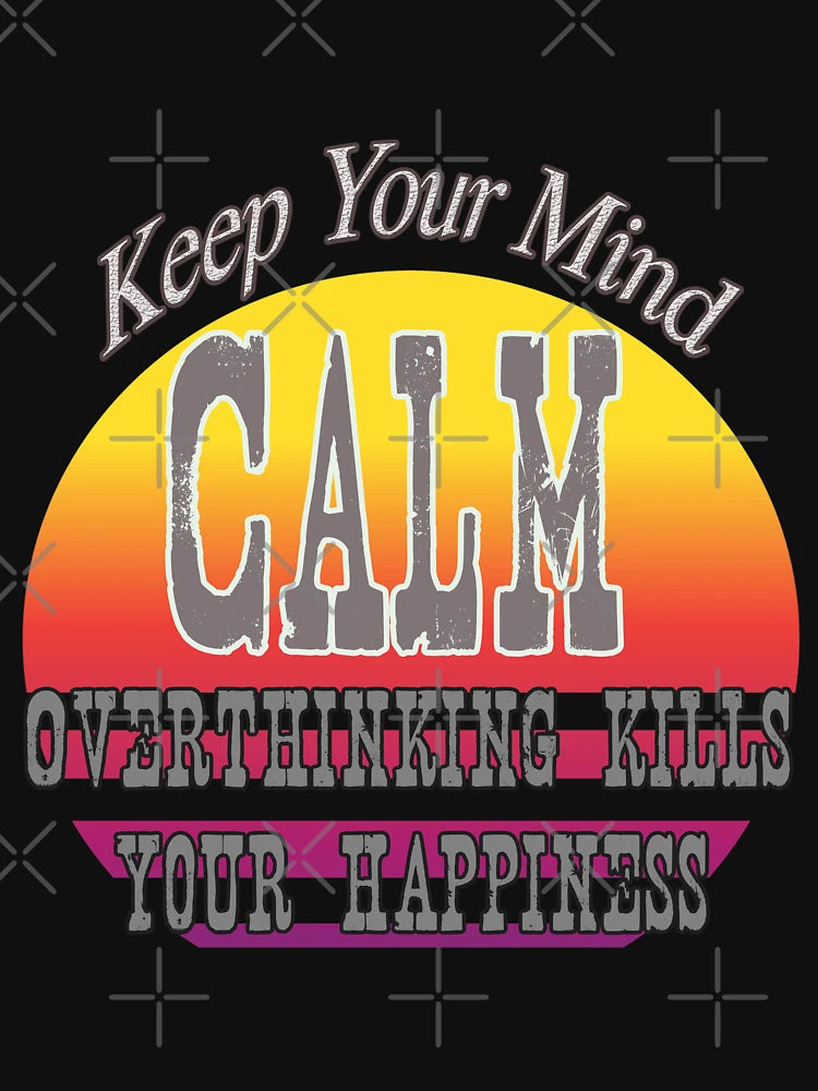 Overthinking kills your happiness, keep you mind calm.
