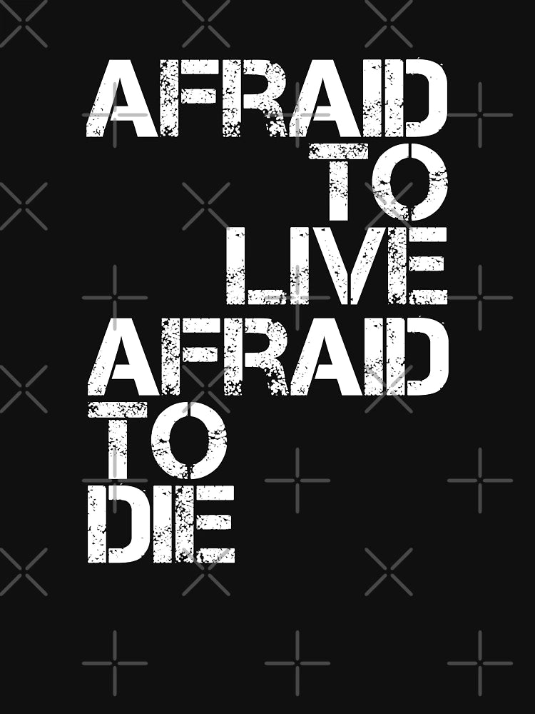 AFRAID TO LIVE AFRAID TO DIE (WHITE)