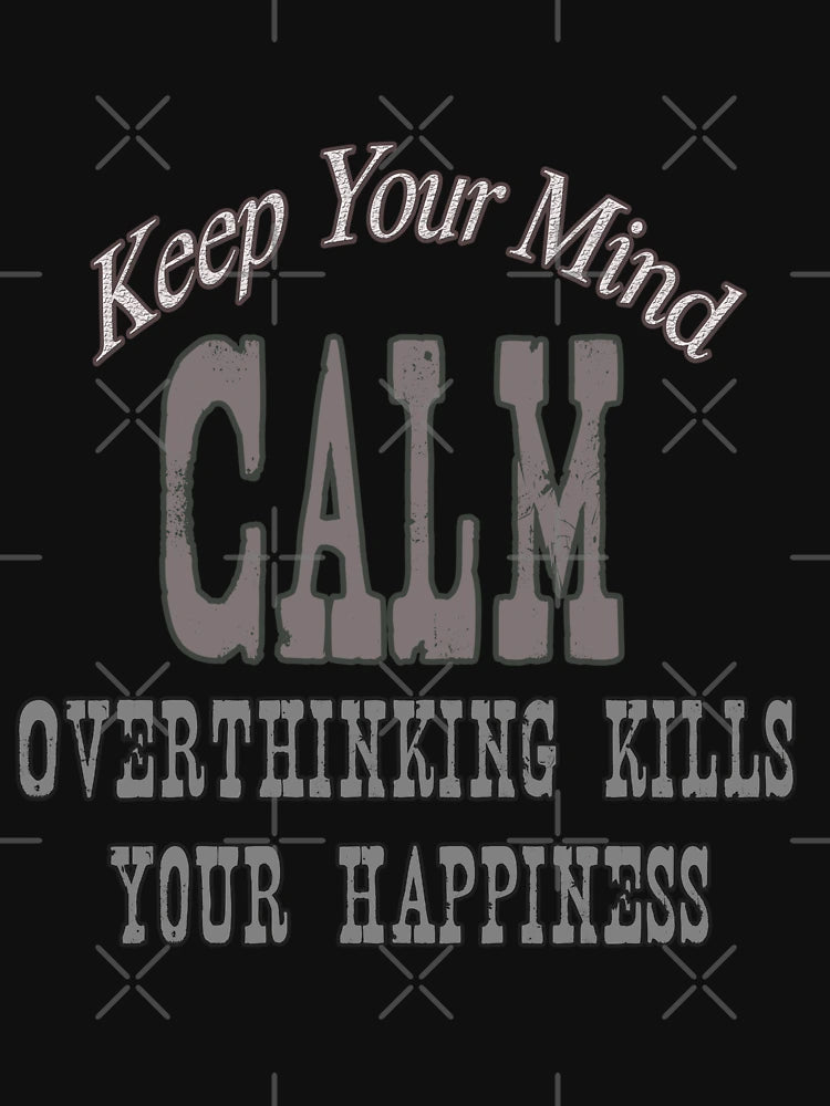 Overthinking kills your happiness, keep you mind calm.