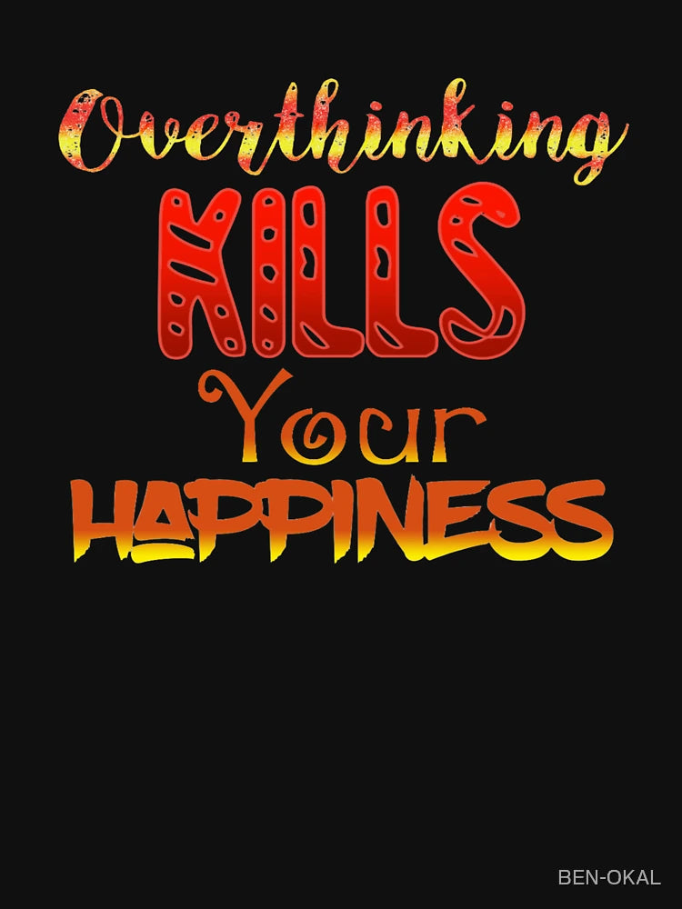 Overthinking Kills Your Happiness