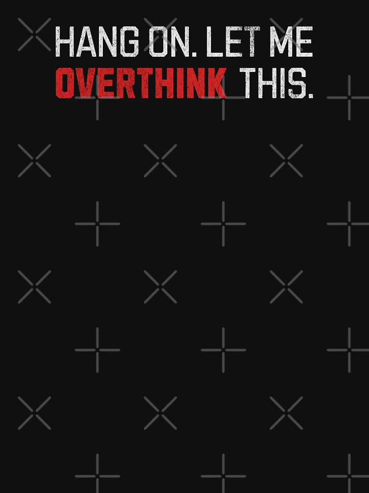 Hang On Let Me Overthink This Grunge Text