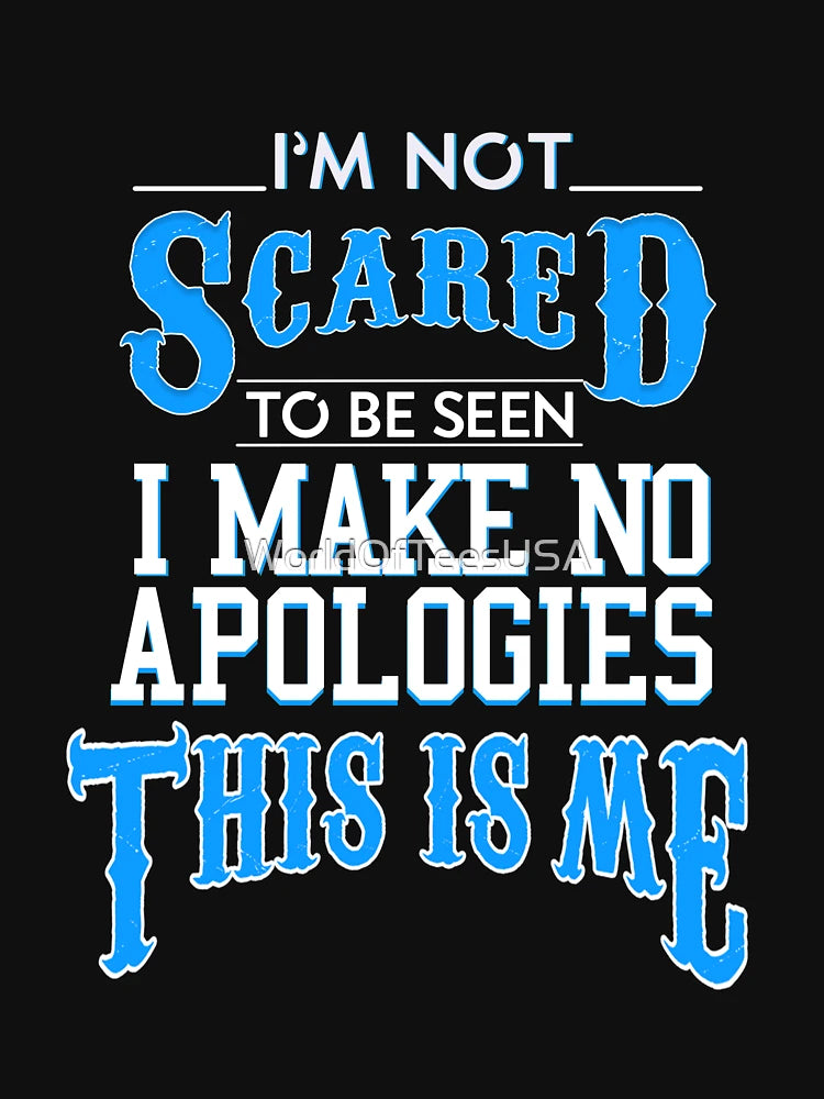 I'm not scared I make no apologies this is me
