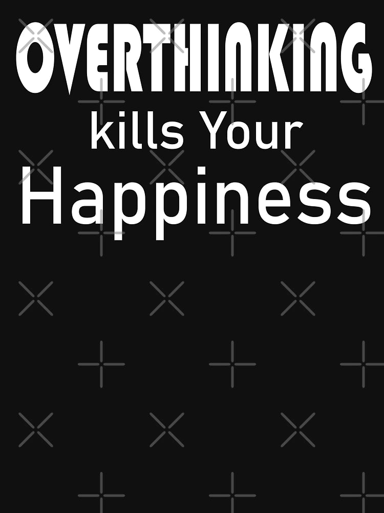 Overthinking Kills Your Happiness