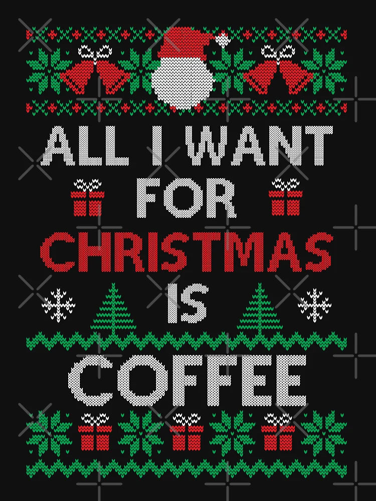 All I want for Christmas is Coffee Ugly Sweater Funny Family Novelty Xmas Gift for Coffee Lovers