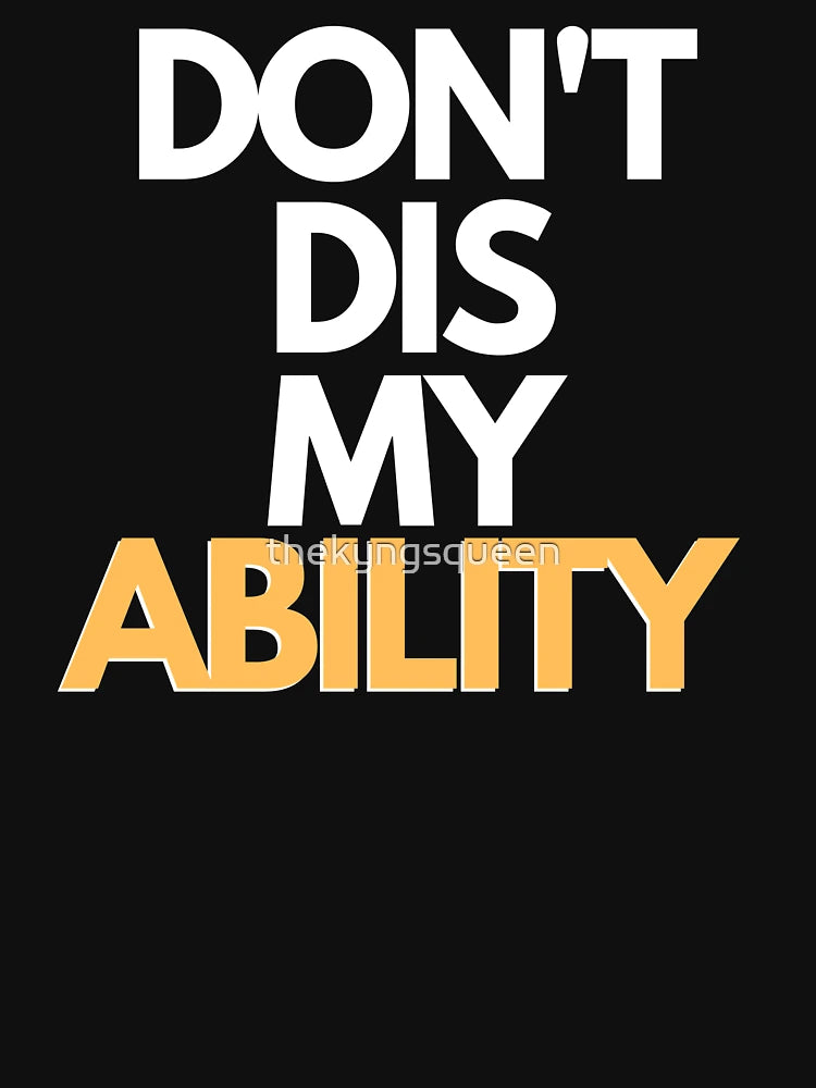 DON'T DIS MY ABILITY