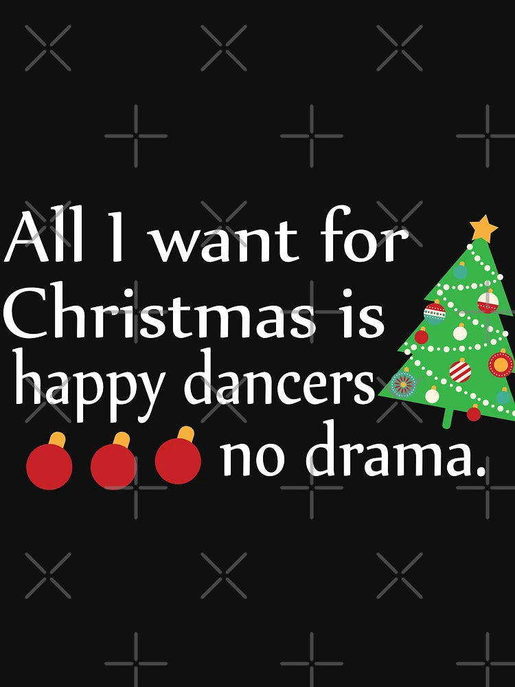 All I Want For Christmas Is Happy Dancers No Drama