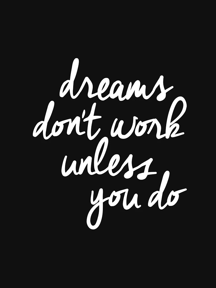 Dreams Don't Work Unless You Do