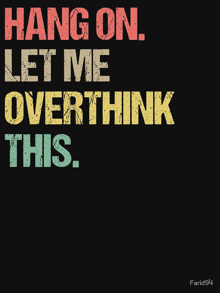 Hang on Let me Overthink This Funny Saying Gift