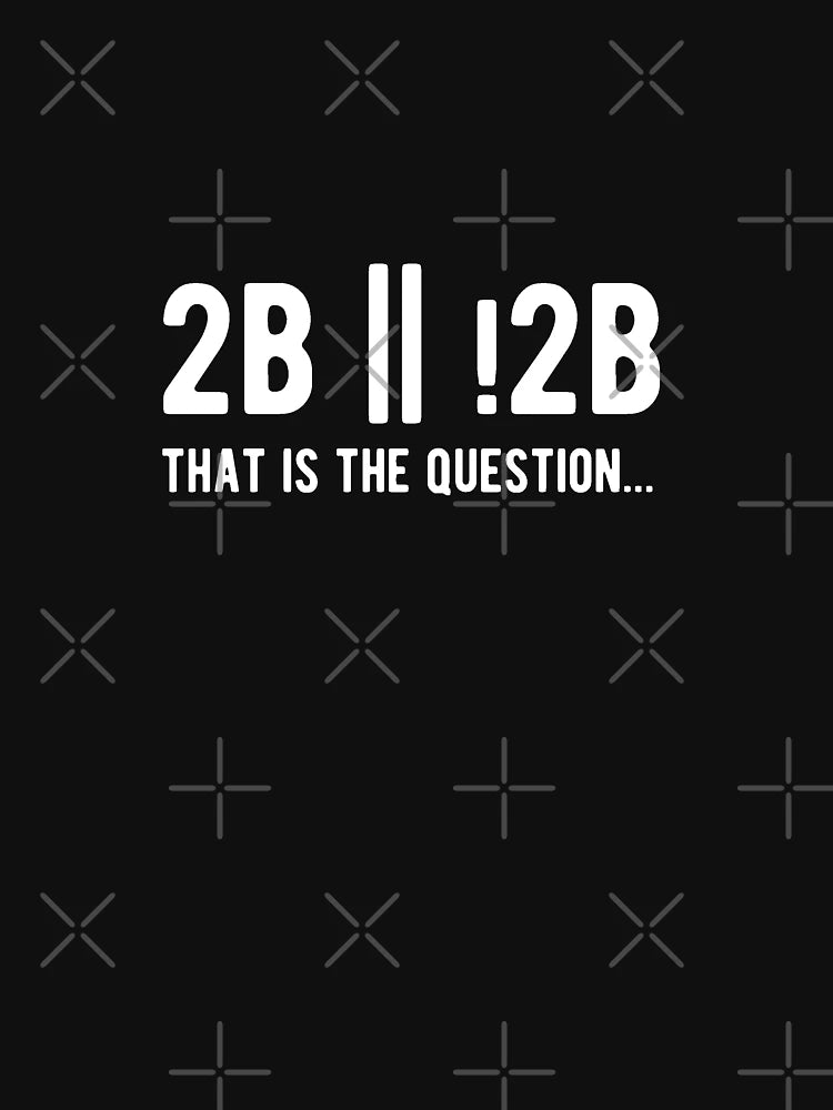 2B or not 2B that is the question - Funny Programming Jokes - Dark Color