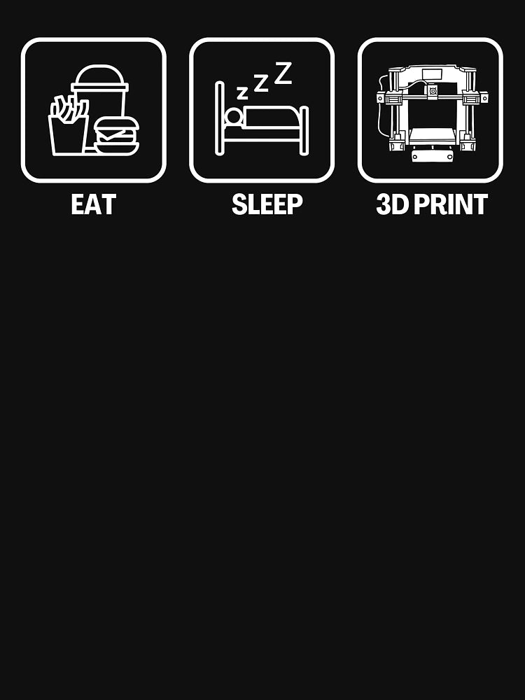 Eat 3D Print Sleep
