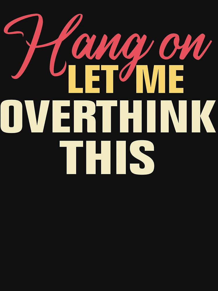 Hang on. Let me overthink this.
