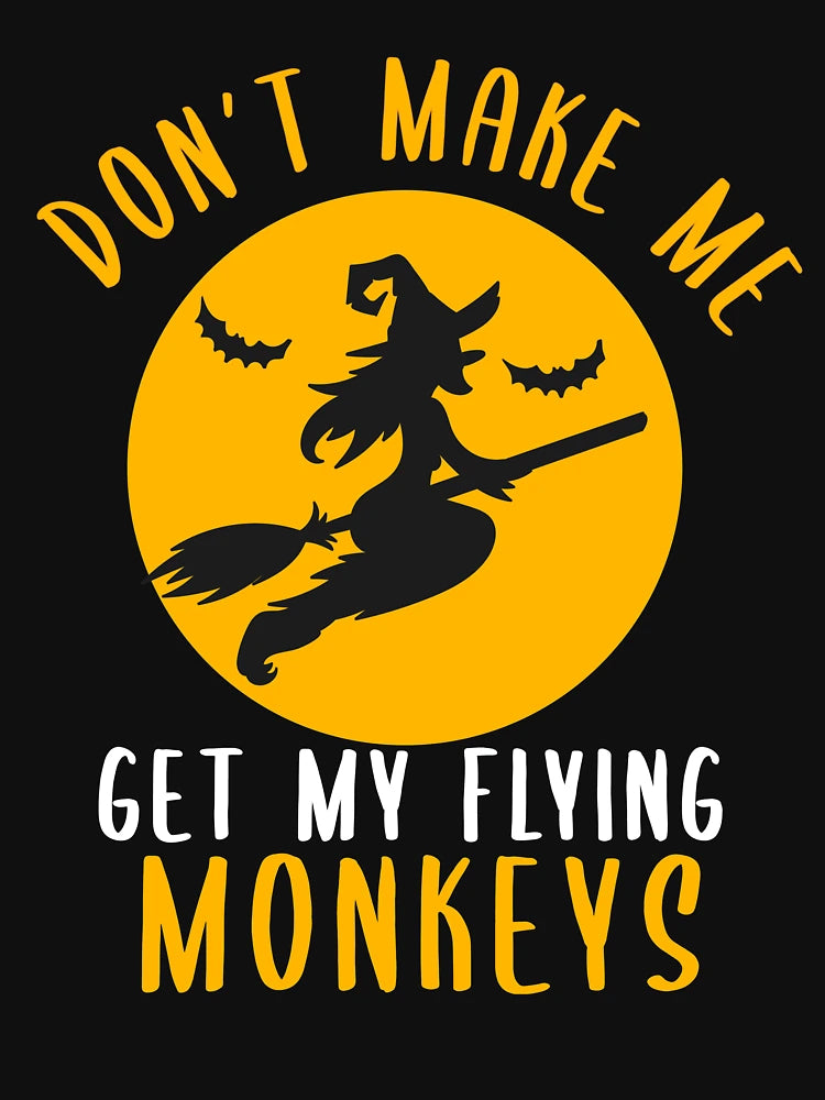 Don't Make Me Get My Flying Monkeys Halloween Costume Gift