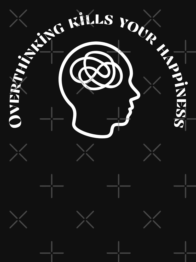Overthinking kills your happiness , Stop Overthinking , I think to much