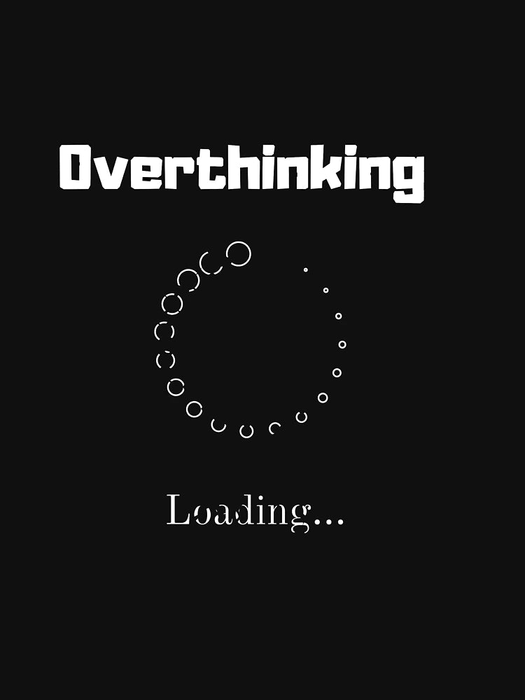 Overthinking loading