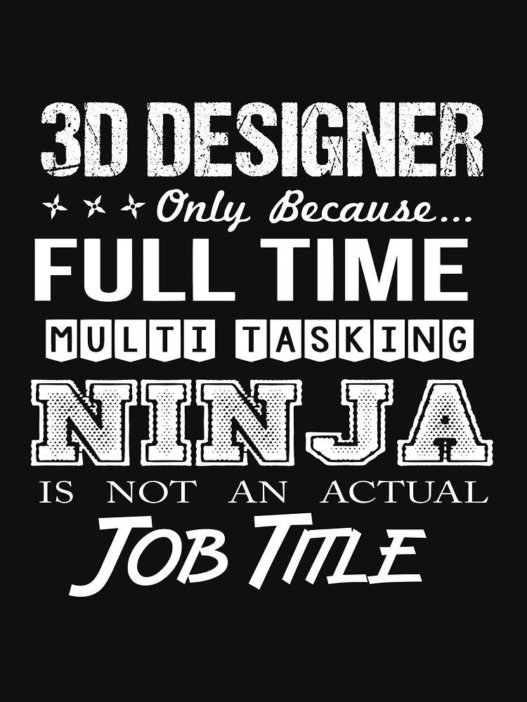 3D Designer T Shirt - Multitasking Ninja Job Gift Item Tee