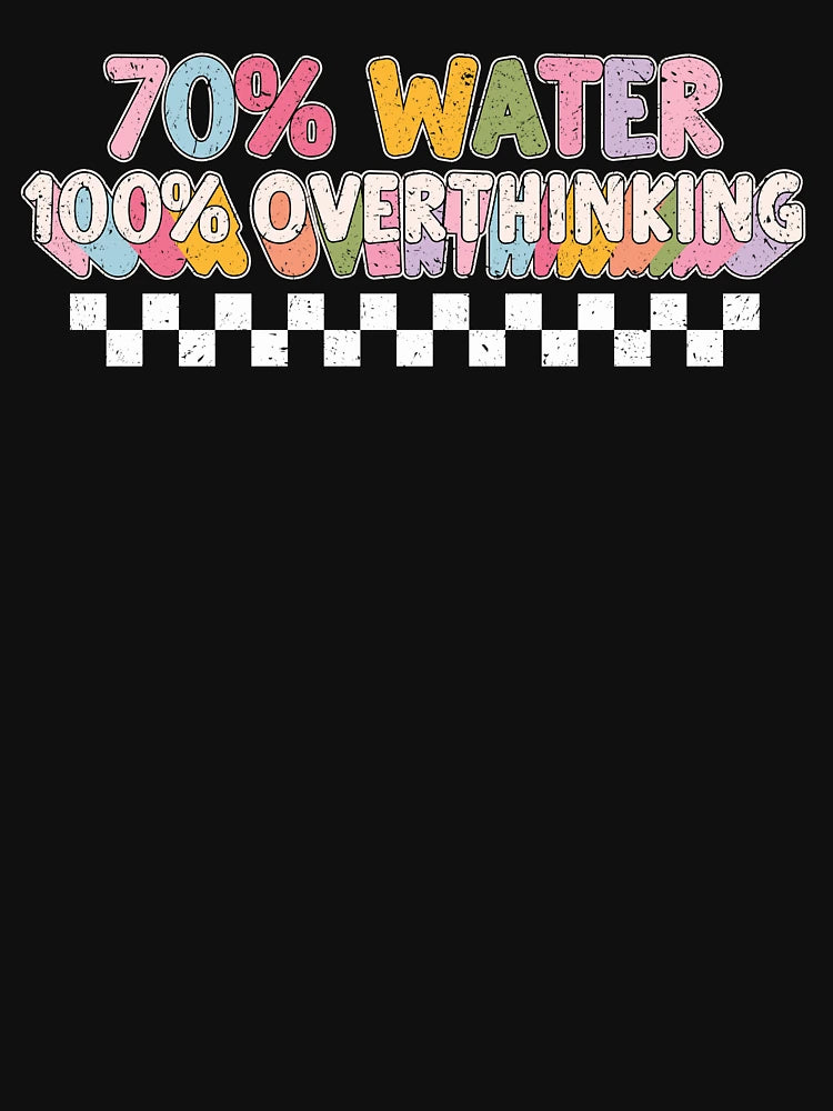 70% Water 100% Overthinking Vintage Quote