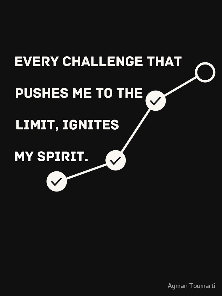 Every challenge that pushes me to the limit, ignites my spirit---Quote tee