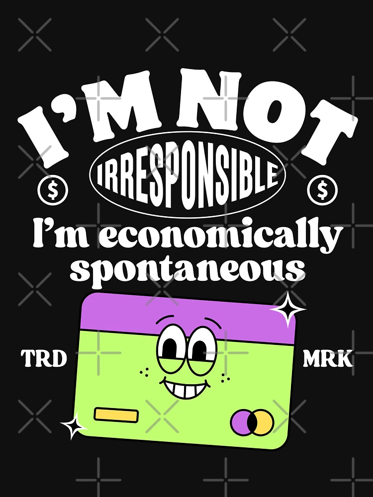 I'm not irresponsible