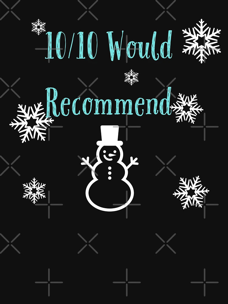 10/10 Would Recommend with Snowman and Snowflakes