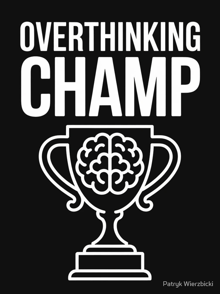 Overthinking Champ