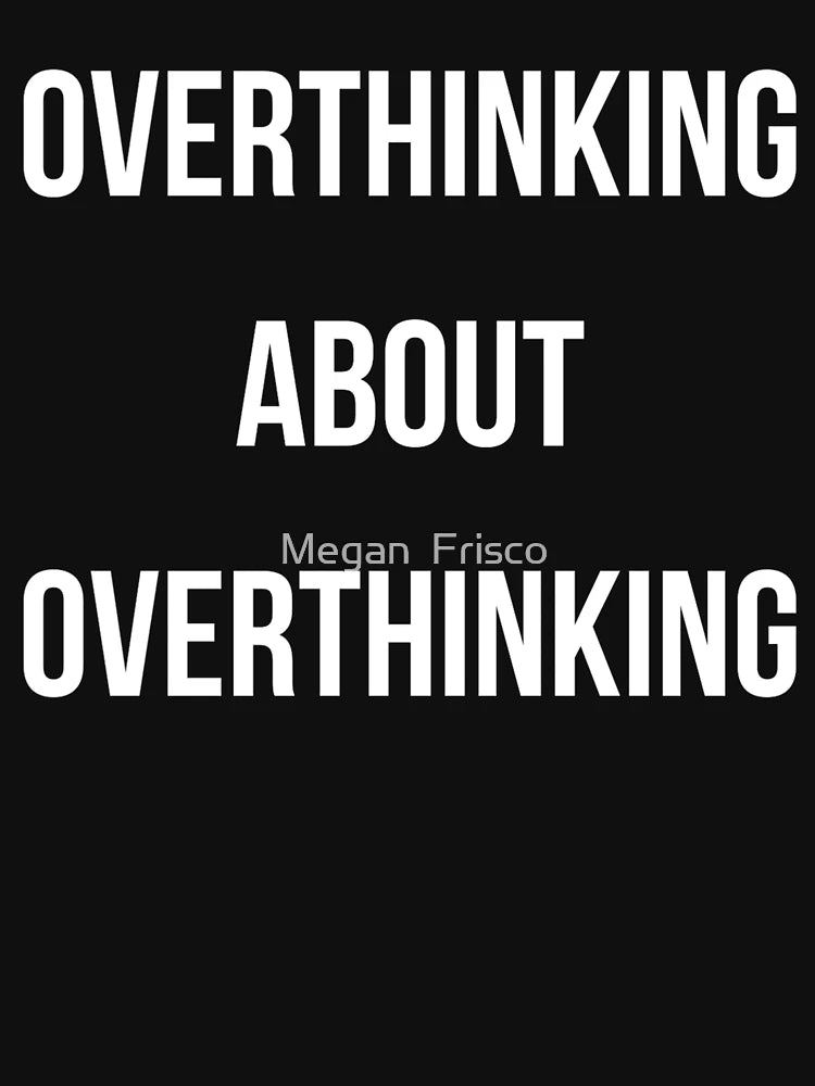 Overthinking About Overthinking