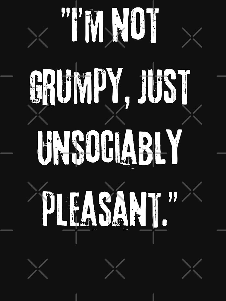I'm not Grumpy you, Just unsociably Pleasant Typography