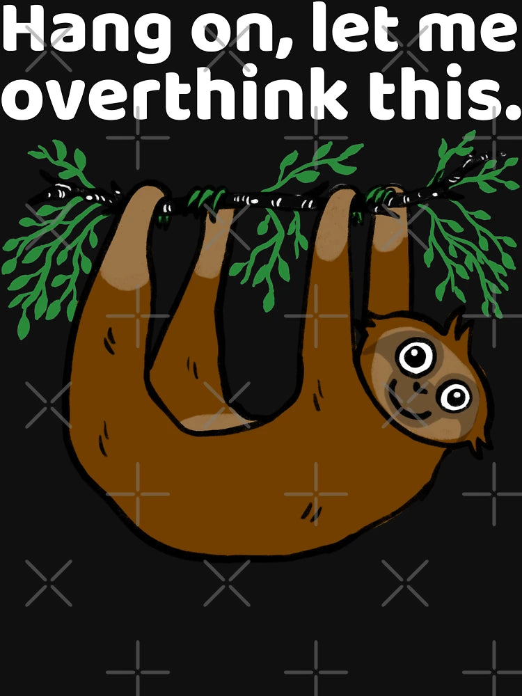 Hang On Let Me Overthink This - Sloth