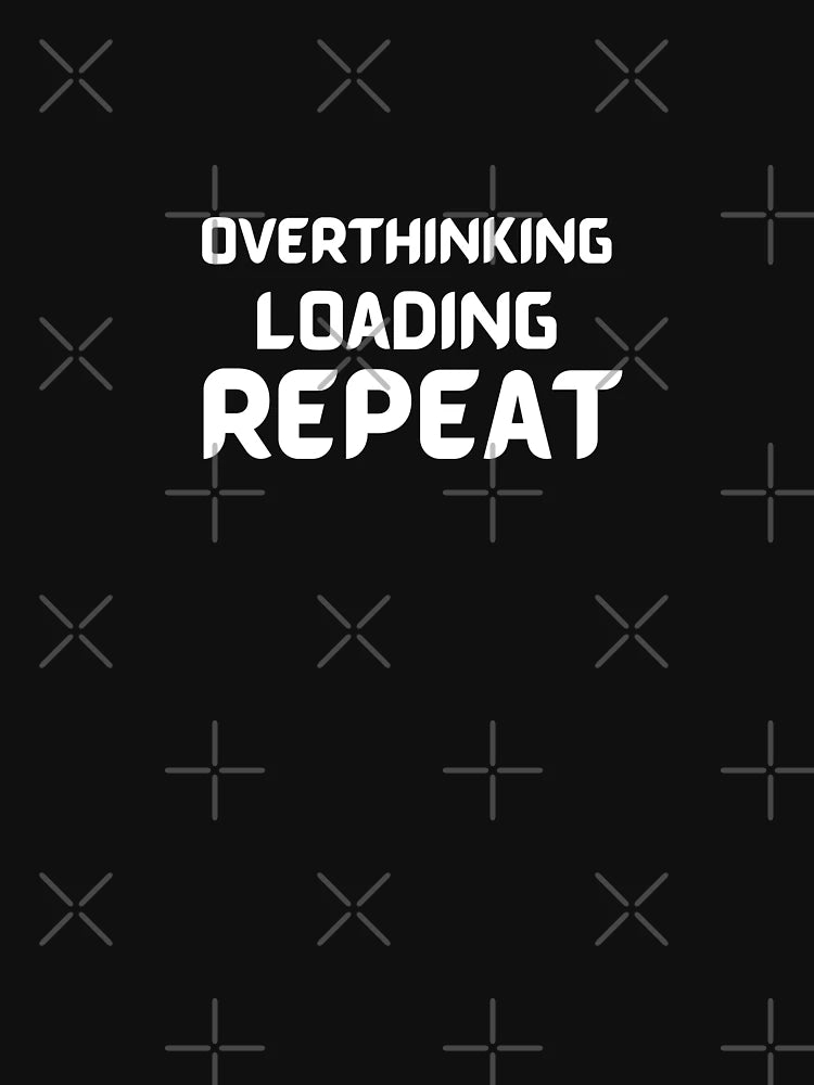 Overthinking Loading Repeat - Quote