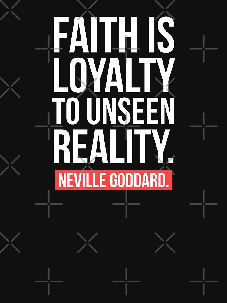 Faith is loyalty to unseen reality, Neville goddard quote.